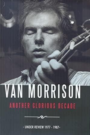 Van Morrison: Another Glorious Decade