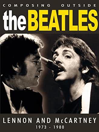 Beatles - Composing Outside The Beatles: Lennon & McCartney 1973-1980